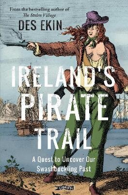 Ireland's Pirate Trail: A Quest to Uncover Our Swashbuckling Past New edition цена и информация | Vēstures grāmatas | 220.lv