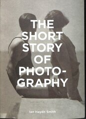 Short Story of Photography: A Pocket Guide to Key Genres, Works, Themes & Techniques cena un informācija | Grāmatas par fotografēšanu | 220.lv