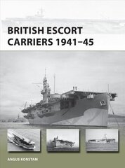 British Escort Carriers 1941-45 cena un informācija | Vēstures grāmatas | 220.lv