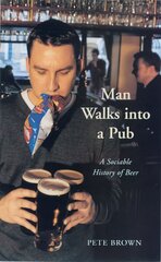 Man Walks Into A Pub: A Sociable History of Beer (Fully Updated Second Edition) Unabridged edition cena un informācija | Pavārgrāmatas | 220.lv