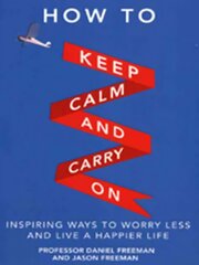 How to Keep Calm and Carry On: Inspiring ways to worry less and live a happier life цена и информация | Самоучители | 220.lv