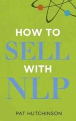 How to sell with NLP: The Powerful Way to Guarantee Your Sales Success цена и информация | Книги по экономике | 220.lv