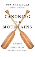 Canoeing the Mountains - Christian Leadership in Uncharted Territory: Christian Leadership in Uncharted Territory Expanded Edition cena un informācija | Garīgā literatūra | 220.lv