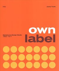 Own Label: Sainsbury's Design Studio: 1962 - 1977 цена и информация | Книги об искусстве | 220.lv