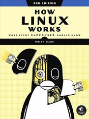 How Linux Works, 3rd Edition: What Every Superuser Should Know cena un informācija | Ekonomikas grāmatas | 220.lv