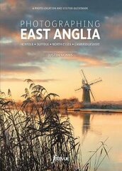 Photographing East Anglia: The Most Beautiful Places to Visit cena un informācija | Grāmatas par fotografēšanu | 220.lv