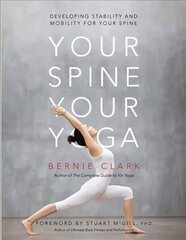 Your Spine, Your Yoga: Developing stability and mobility for your spine cena un informācija | Pašpalīdzības grāmatas | 220.lv