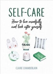 Self-Care: How to Live Mindfully and Look After Yourself cena un informācija | Pašpalīdzības grāmatas | 220.lv