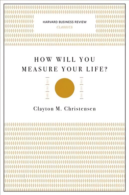 How Will You Measure Your Life? (Harvard Business Review Classics) цена и информация | Pašpalīdzības grāmatas | 220.lv