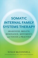 Somatic Internal Family Systems Therapy: Awareness, Breath, Resonance, Movement, and Touch in Practice цена и информация | Книги по социальным наукам | 220.lv
