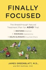 Finally Focused: The Breakthrough Natural Treatment Plan for ADHD That Restores Attention, Minimizes Hyperactivity, and Helps Eliminate Drug Side Effects cena un informācija | Pašpalīdzības grāmatas | 220.lv