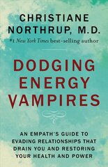 Dodging Energy Vampires: An Empath's Guide to Evading Relationships That Drain You and Restoring Your Health and Power cena un informācija | Pašpalīdzības grāmatas | 220.lv