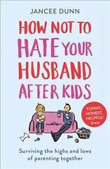 How Not to Hate Your Husband After Kids cena un informācija | Pašpalīdzības grāmatas | 220.lv