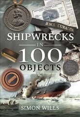 Shipwrecks in 100 Objects: Stories of Survival, Tragedy, Innovation and Courage cena un informācija | Vēstures grāmatas | 220.lv