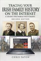 Tracing Your Irish Family History on the Internet: A Guide for Family Historians - Second Edition 2nd edition cena un informācija | Vēstures grāmatas | 220.lv