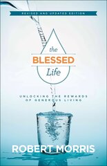 Blessed Life - Unlocking the Rewards of Generous Living: Unlocking the Rewards of Generous Living Revised and Updated Edition цена и информация | Духовная литература | 220.lv