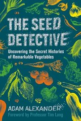 Seed Detective: Uncovering the Secret Histories of Remarkable Vegetables cena un informācija | Grāmatas par veselīgu dzīvesveidu un uzturu | 220.lv