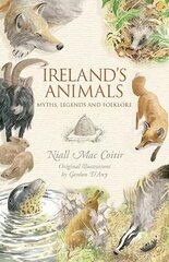 Ireland's Animals: Myths, Legends & Folklore цена и информация | Книги о питании и здоровом образе жизни | 220.lv