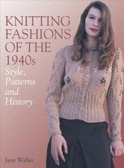 Knitting Fashions of the 1940s: Style, Patterns and History цена и информация | Книги о питании и здоровом образе жизни | 220.lv