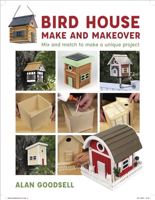 Bird House Make and Makeover: Mix and Match to Make a Unique Project cena un informācija | Grāmatas par veselīgu dzīvesveidu un uzturu | 220.lv