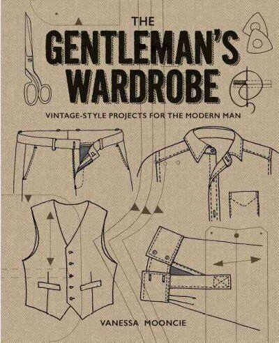 Gentleman's Wardrobe: A Collection of Vintage Style Projects to Make for the Modern Man: A Collection of Vintage-Style Projects to Make for the Modern Man cena un informācija | Grāmatas par veselīgu dzīvesveidu un uzturu | 220.lv