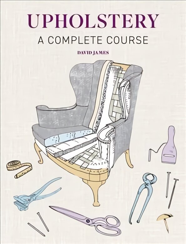 Upholstery: A Complete Course - New Edition цена и информация | Grāmatas par veselīgu dzīvesveidu un uzturu | 220.lv