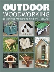 Outdoor Woodworking: Over 20 Inspiring Projects to Make from Scratch cena un informācija | Grāmatas par veselīgu dzīvesveidu un uzturu | 220.lv