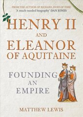 Henry II and Eleanor of Aquitaine: Founding an Empire cena un informācija | Vēstures grāmatas | 220.lv