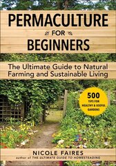 Permaculture for Beginners: The Ultimate Guide to Natural Farming and Sustainable Living cena un informācija | Grāmatas par dārzkopību | 220.lv