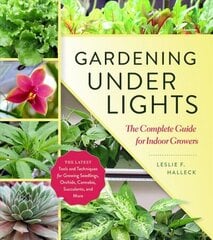 Gardening Under Lights: The Complete Guide for Indoor Growers cena un informācija | Grāmatas par dārzkopību | 220.lv