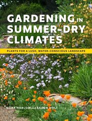 Gardening in Summer-Dry Climates: Plants for a Lush, Water-Conscious Landscapes: Plants for a Lush, Water-Conscious Landscapes cena un informācija | Grāmatas par dārzkopību | 220.lv