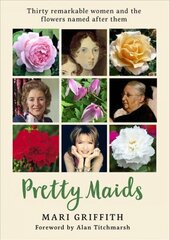 Pretty Maids: Thirty Remarkable Women and the Flowers Named After Them цена и информация | Книги по садоводству | 220.lv