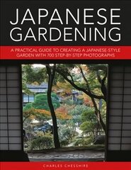 Japanese Gardening: A practical guide to creating a Japanese-style garden with 700 step-by-step photographs cena un informācija | Grāmatas par dārzkopību | 220.lv
