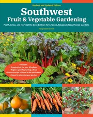 Southwest Fruit & Vegetable Gardening, 2nd Edition: Plant, Grow, and Harvest the Best Edibles for Arizona, Nevada & New Mexico Gardens cena un informācija | Grāmatas par dārzkopību | 220.lv