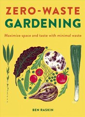 Zero Waste Gardening: Maximize space and taste with minimal waste цена и информация | Книги по садоводству | 220.lv