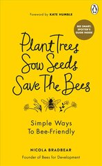Plant Trees, Sow Seeds, Save The Bees: Simple ways to bee-friendly цена и информация | Книги о питании и здоровом образе жизни | 220.lv
