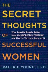 Secret Thoughts of Successful Women: Why Capable People Suffer from the Impostor Syndrome and How to Thrive in Spite of It цена и информация | Самоучители | 220.lv