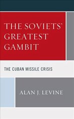 Soviets' Greatest Gambit: The Cuban Missile Crisis cena un informācija | Vēstures grāmatas | 220.lv