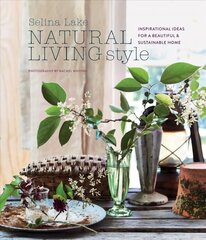 Natural Living Style: Inspirational Ideas for a Beautiful and Sustainable Home цена и информация | Самоучители | 220.lv