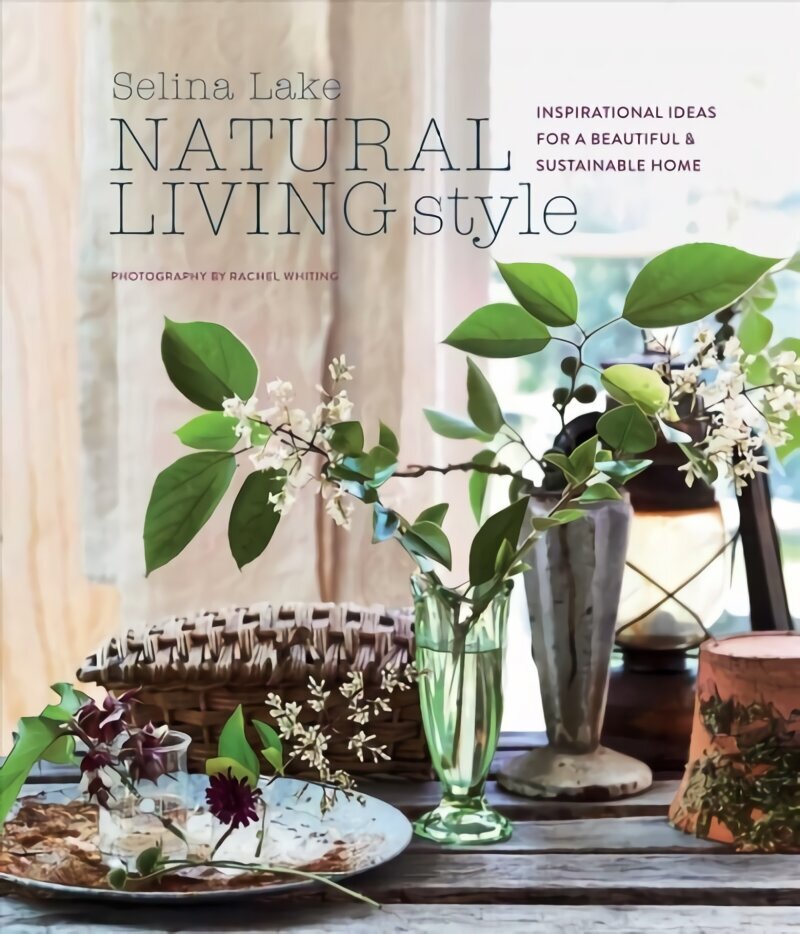 Natural Living Style: Inspirational Ideas for a Beautiful and Sustainable Home cena un informācija | Pašpalīdzības grāmatas | 220.lv