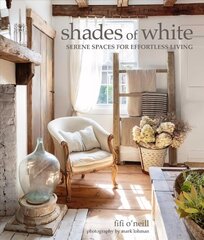 Shades of White: Serene Spaces for Effortless Living cena un informācija | Pašpalīdzības grāmatas | 220.lv