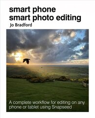 Smart Phone Smart Photo Editing: A Complete Workflow for Editing on Any Phone or Tablet Using Snapseed cena un informācija | Ekonomikas grāmatas | 220.lv