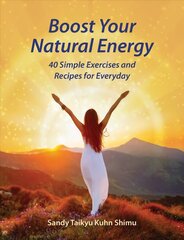 Boost Your Natural Energy: 40 Simple Exercises and Recipes for Everyday cena un informācija | Pašpalīdzības grāmatas | 220.lv