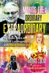 Making the Ordinary Extraordinary: My Seven Years in Occult Los Angeles with Manly Palmer Hall цена и информация | Самоучители | 220.lv