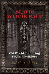 Slavic Witchcraft: Old World Conjuring Spells and Folklore cena un informācija | Pašpalīdzības grāmatas | 220.lv