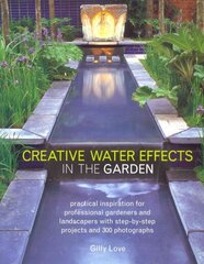 Creative Water Effects in the Garden: Practical Inspiration for Professional Gardeners and Landscapers with Step-by-step Projects and 300 Photographs cena un informācija | Grāmatas par dārzkopību | 220.lv