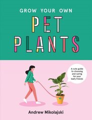Grow Your Own Pet Plants: A cute guide to choosing and caring for your leafy friends цена и информация | Книги по садоводству | 220.lv