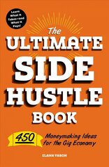 Ultimate Side Hustle Book: 450 Moneymaking Ideas for the Gig Economy cena un informācija | Ekonomikas grāmatas | 220.lv