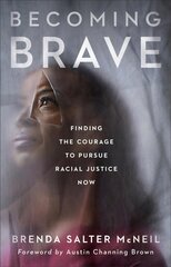 Becoming Brave: Finding the Courage to Pursue Racial Justice Now 8th edition cena un informācija | Garīgā literatūra | 220.lv