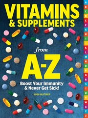 Vitamins & Supplements From A-z: Boost Your Immunity & Never Get Sick! cena un informācija | Pašpalīdzības grāmatas | 220.lv